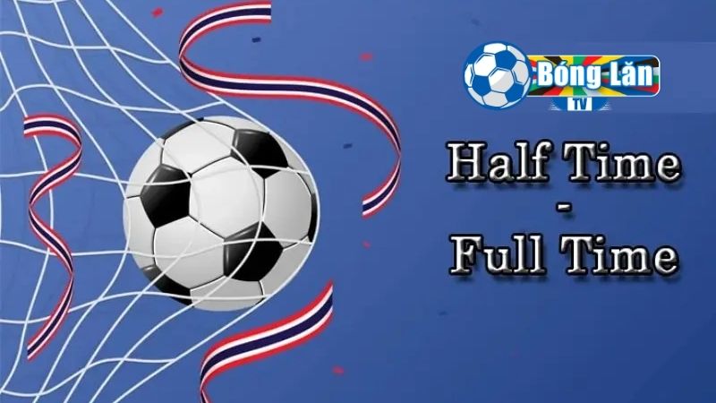 Bắt kèo Half Time và Full Time trên 2 đội bóng có sự chênh lệch về lối chơi