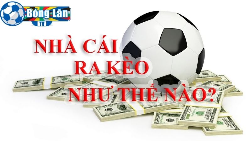 Nhà cái ra kèo như thế nào