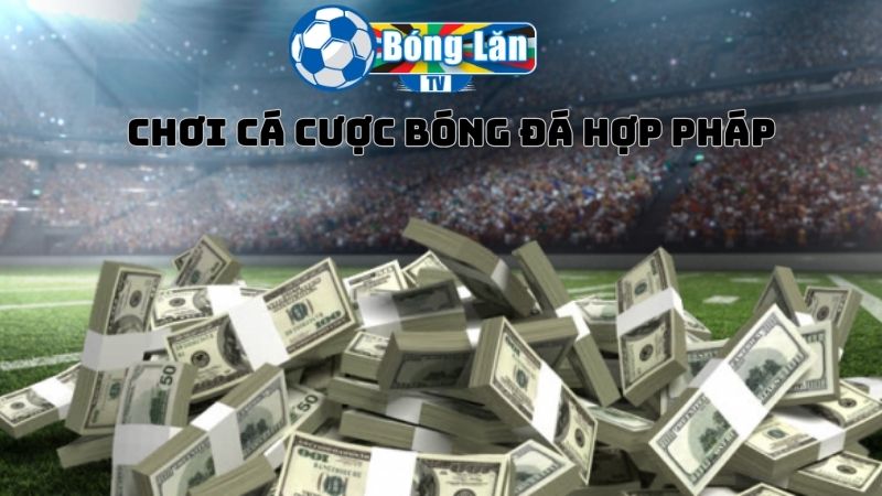 Những đối tượng hợp pháp cá cược bóng đá 