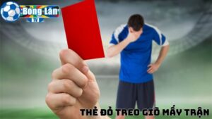 Thẻ đỏ treo giò mấy trận