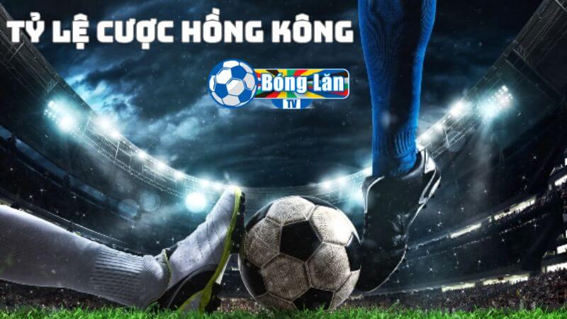 Tỷ lệ kèo cá cược Hồng Kông là gì?