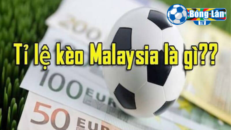 Tỷ lệ kèo Malaysia và những thông tin quan trọng nhất